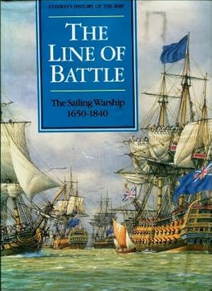 The Line of Battle : The Sailing Warship 1650 - 1840