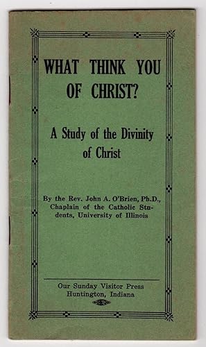 Image du vendeur pour WHAT THINK YOU OF CHRIST?: A STUDY OF THE DIVINITY OF CHRIST (FIVE CENT PAMPHLETS, NO. 15) mis en vente par Champ & Mabel Collectibles