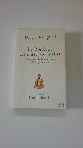 Image du vendeur pour Le bonheur est entre vos mains. Petit guide du bouddhisme  l'usage de tous mis en vente par Librairie Sabine Leschevin