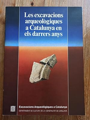 LAS EXCAVACIONS ARQUEÒLOGIQUES A CATALUNYA EN ELS DARRERS ANYS :