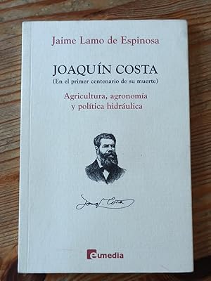 JOAQUÍN COSTA (En el primer centenario de su muerte) :Agricultura, agronomía y política hidráulica