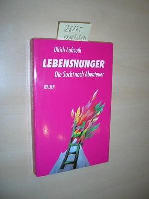 Lebenshunger. Die Sucht nach Abenteuer.