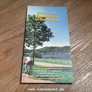 Parken und Radwandern im Ruhrgebiet. Rundkurse für Freizeitfahrer auf den Spuren von Industrie un...