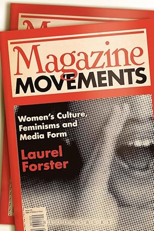 Magazine Movements: Women's Culture, Feminisms and Media Form