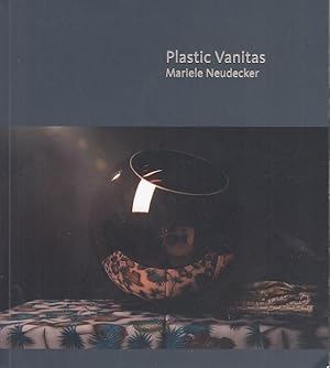 Plastic Vanitas - Mariele Neudecker [ed. by Susan Lambert and Violet McClean]