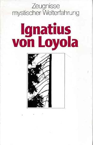 Ignatius von Loyola. Hrsg., eingel. u. übers. von Josef Stierli. Zeugnisse mystischer Welterfahrung.