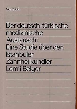 Bild des Verkufers fr Der deutsch-trkische medizinische Austausch Eine Studie ber den Istanbuler Zahnheilkundler Lem'i Belger. Aus dem Institut fr Geschichte der Medizin der Universit Wrzburg und aus dem Tip Tarihi ve Deontoloji Enstits der Universitt Istanbul. zum Verkauf von Fundus-Online GbR Borkert Schwarz Zerfa