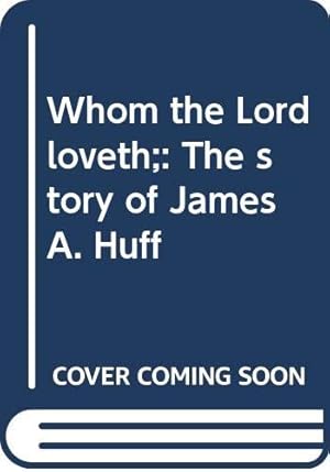 Seller image for Whom the Lord loveth;: The story of James A. Huff for sale by WeBuyBooks