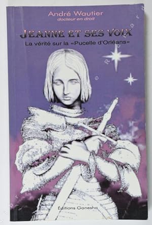 Bild des Verkufers fr Jeanne et ses voix. La vrit sur la "Pucelle d'Orlans". zum Verkauf von Librairie Ancienne Richard (SLAM-ILAB)