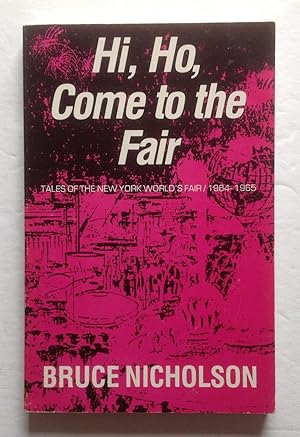 Hi, Ho, Come to the Fair: Tales of the New York World's Fair of 1964-1965.