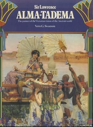 Imagen del vendedor de Sir Lawrence Alma-Tadema: The Painter of the Victorian Vision of the Ancient World a la venta por Klondyke