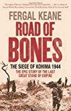 Image du vendeur pour Road of Bones: The Siege of Kohima 1944 - The Epic Story of the Last Great Stand of Empire mis en vente par Alpha 2 Omega Books BA