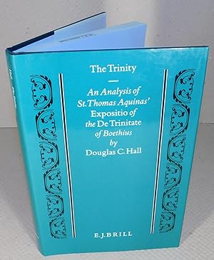 THE TRINITY ; AN ANALYSIS OF ST. THOMAS AQUINAS’ EXPOSITIO OF THE TRINITATE OF BOETHIUS