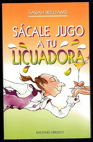 Imagen del vendedor de SÁCALE JUGO A TU LICUADORA a la venta por Librería Diálogo