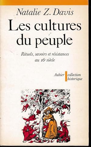 Les cultures du peuple. Rituels, savoirs et résistances au 16e siècle. Aubier collection historique.