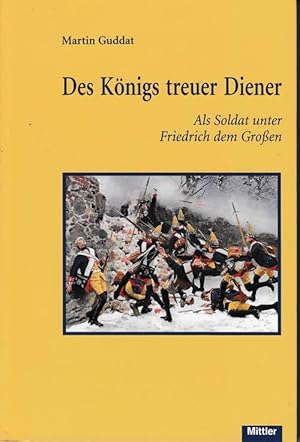 Bild des Verkufers fr Des Knigs treuer Diener. Als Soldat unter Friedrich dem Groen. zum Verkauf von Antiquariat Puderbach