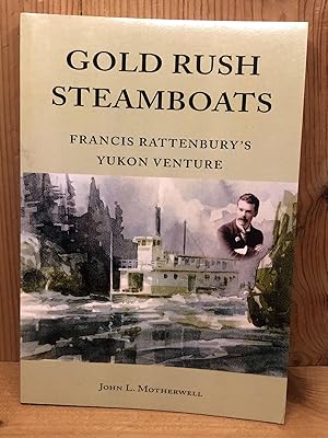 Image du vendeur pour Gold Rush Steamboats : Francis Rattenbury's Yukon Adventure mis en vente par BEACON BOOKS