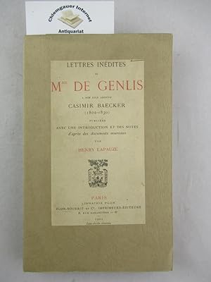 Lettres inédites de Mme de Genlis à son fils adoptif Casimir Baecker (1802-1830). Publiées avec u...