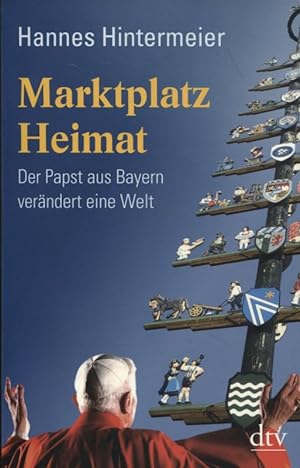 Seller image for Marktplatz Heimat Der Papst aus Bayern verndert eine Welt dtv 34573 for sale by Flgel & Sohn GmbH