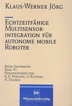 Echtzeitfähige Multisensorintegration für autonome mobile Roboter. Reihe Informatik ; Bd. 91.