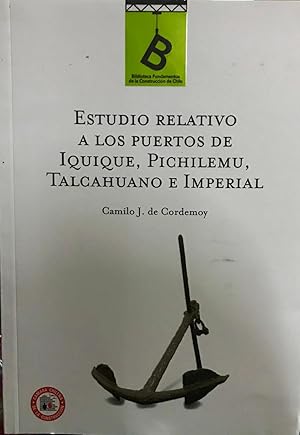 Image du vendeur pour Estudio relativo a los puertos de Iquique, Pichilemu, Talcahuano e Imperial. Presentacin Eduardo Cavieres F. mis en vente par Librera Monte Sarmiento