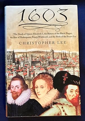 1603; The Death of Queen Elizabeth I, the Return of the Black Plague, the Rise of Shakespeare, Pi...