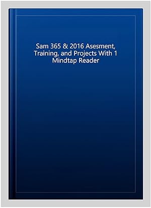 Imagen del vendedor de Sam 365 & 2016 Asesment, Training, and Projects With 1 Mindtap Reader a la venta por GreatBookPrices