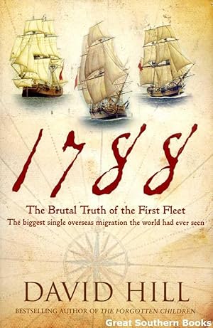 Imagen del vendedor de 1788: The Brutal Truth of the First Fleet: The Biggest Single Overseas Migration the World Had Ever Seen a la venta por Great Southern Books