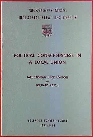 Seller image for Political Consciousness in a Local Union. The University of Chicago - Industrial Relations Center. Research Reprint Series 1951-1952. for sale by biblion2