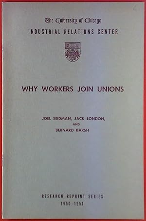 Seller image for Why Workers Join Unions. The University of Chicago - Industrial Relations Center. Research Reprint Series 1950-1951. for sale by biblion2