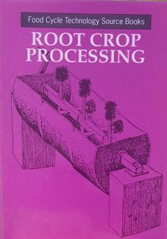 Root Crop Processing (Food Cycle Technology Source Books)