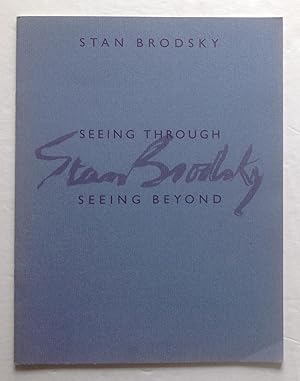 Seeing Through, Seeing Beyond. Stan Brodsky A Retrospective of Work from the '70s, '80s, and '90s.