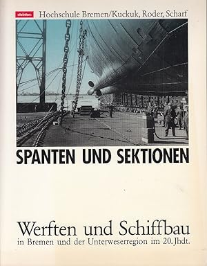 Spanten und Sektionen : Werften u. Schiffbau in Bremen u.d. Unterweserregion im 20. Jh. Kuckuk ; ...