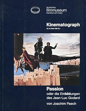 Passion oder die Einbildungen des Jean-Luc Godard Kinematograph Nr. 6 / 1989 / Schriftenreihe des...
