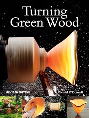 Image du vendeur pour Turning Green Wood : An Inspiring Introduction to the Art of Turning Bowls from Freshly Felled, Unseasoned Wood mis en vente par GreatBookPrices