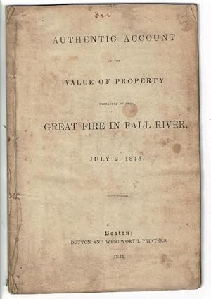 An authentic account of the value of property destroyed by the great fire in Fall River, July 2, ...