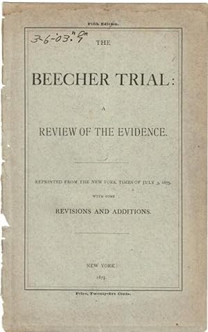 The Beecher trial: a review of the evidence. Reprinted from the New York Times of July 3, 1875. W...