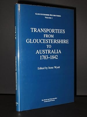 Transportees From Gloucestershire to Australia 1783-1842: (Gloucestershire Record Series Volume 1...