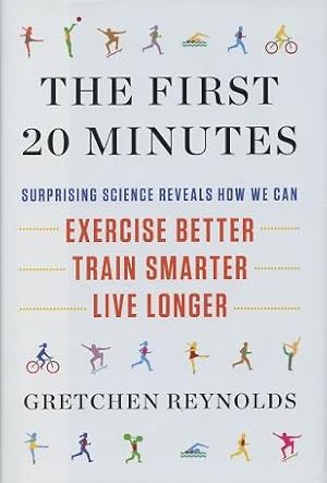 Bild des Verkufers fr The First 20 Minutes: Surprising Science Reveals How We Can Exercise Better, Train Smarter, Live Longer zum Verkauf von Kenneth A. Himber