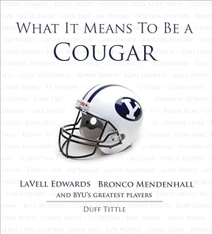 Seller image for What It Means to Be a Cougar : Lavell Edwards, Bronco Mendenhall and BYU's Greatest Players for sale by GreatBookPrices