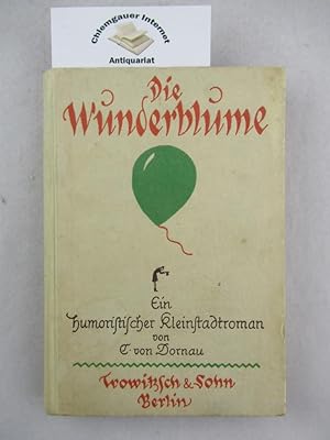 Imagen del vendedor de Die Wunderblume. Humoristischer Kleinstadtroman. 2. Auflage. a la venta por Chiemgauer Internet Antiquariat GbR