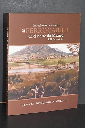 Image du vendeur pour Introduccion e impacto del Ferrocarril en el norte de Mexico mis en vente par Books by White/Walnut Valley Books