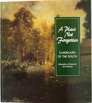 Seller image for A Place Not Forgotten: Landscapes of the South from the Morris Museum of Art for sale by Newbury Books