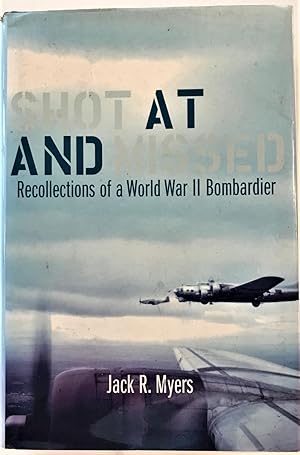 Shot at and Missed: Recollections of a World War II Bombardier