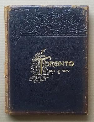 Toronto, Old and New: A Memorial Volume - Historical, Descriptive and Pictorial