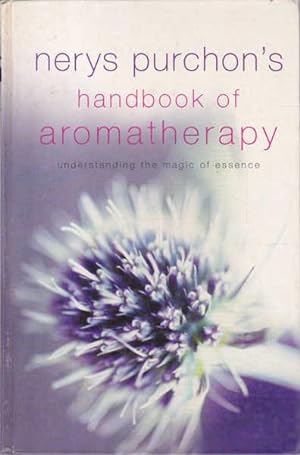Bild des Verkufers fr Nerys Purchon's Handbook of Aromatherapy: Understanding the Magic of Essence zum Verkauf von Goulds Book Arcade, Sydney
