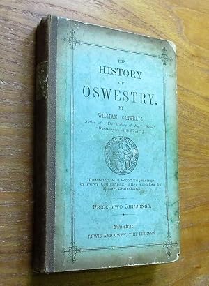 The History of Oswestry - comprising the British, Saxon, Norman and English Eras; the Topography ...