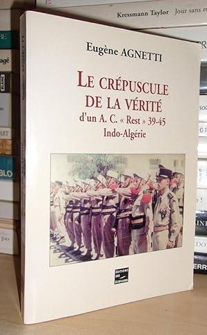 LE CREPUSCULE DE LA VERITE : D'un A. C. rest 39-45 Indo-Algérie