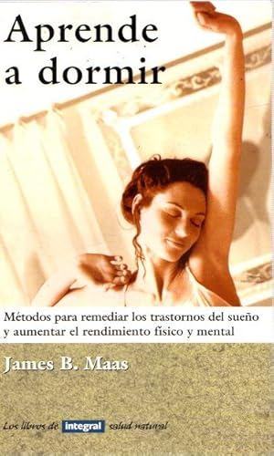 Imagen del vendedor de Aprende a dormir. Mtodos para remediar los transtornos del sueo y aumentar el rendimiento fsico y mental . a la venta por Librera Astarloa