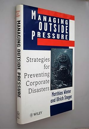 Managing outside pressure : strategies for preventing corporate Disasters